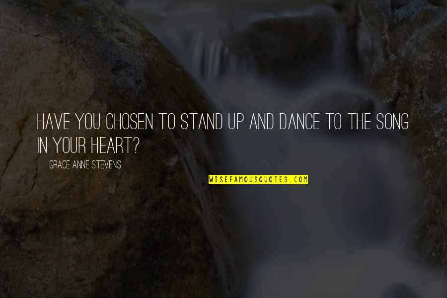 Kashs Mehndi Quotes By Grace Anne Stevens: Have you chosen to stand up and dance Kashs Mehndi Quotes By Grace Anne Stevens: Have you chosen to stand up and dance