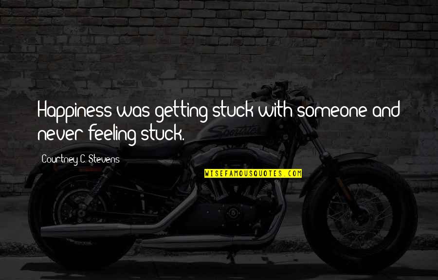Kashuba Surname Quotes By Courtney C. Stevens: Happiness was getting stuck with someone and never