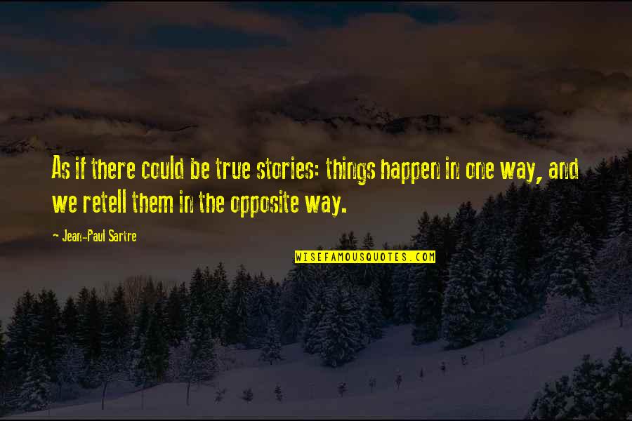 Kashyap Badminton Quotes By Jean-Paul Sartre: As if there could be true stories: things Kashyap Badminton Quotes By Jean-Paul Sartre: As if there could be true stories: things