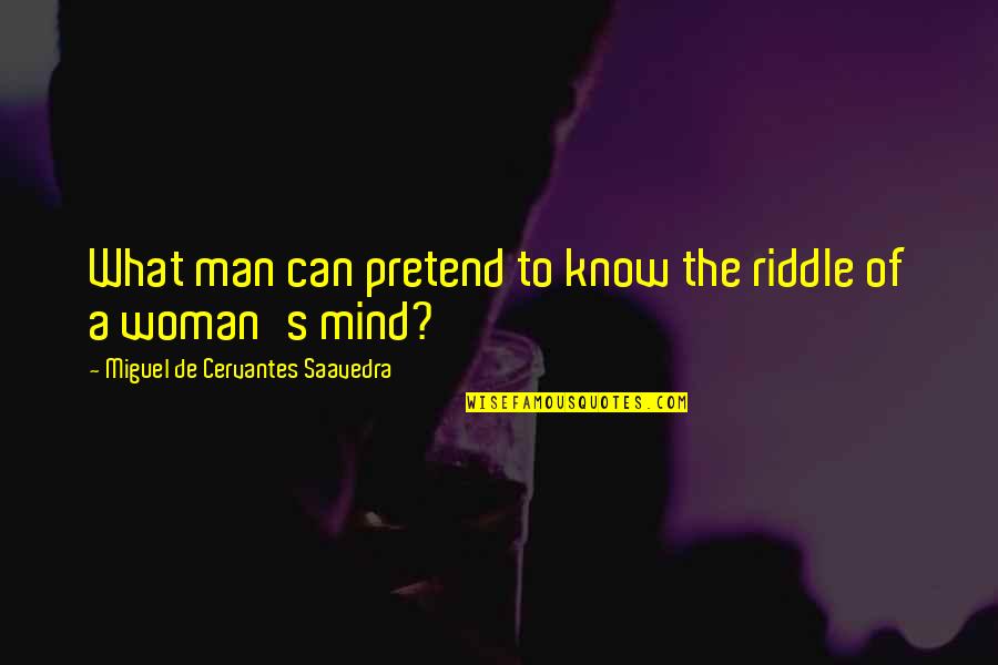 Kashyap Badminton Quotes By Miguel De Cervantes Saavedra: What man can pretend to know the riddle Kashyap Badminton Quotes By Miguel De Cervantes Saavedra: What man can pretend to know the riddle