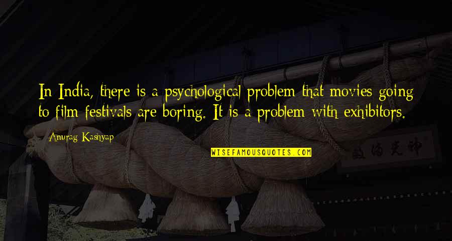 Kashyap Quotes By Anurag Kashyap: In India, there is a psychological problem that