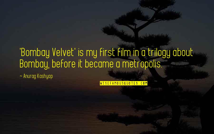 Kashyap Quotes By Anurag Kashyap: 'Bombay Velvet' is my first film in a