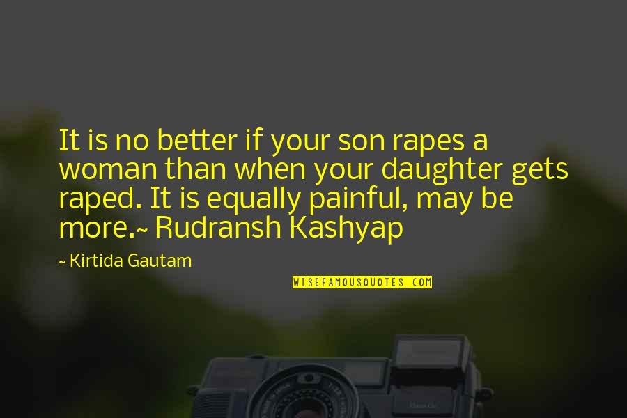 Kashyap Quotes By Kirtida Gautam: It is no better if your son rapes