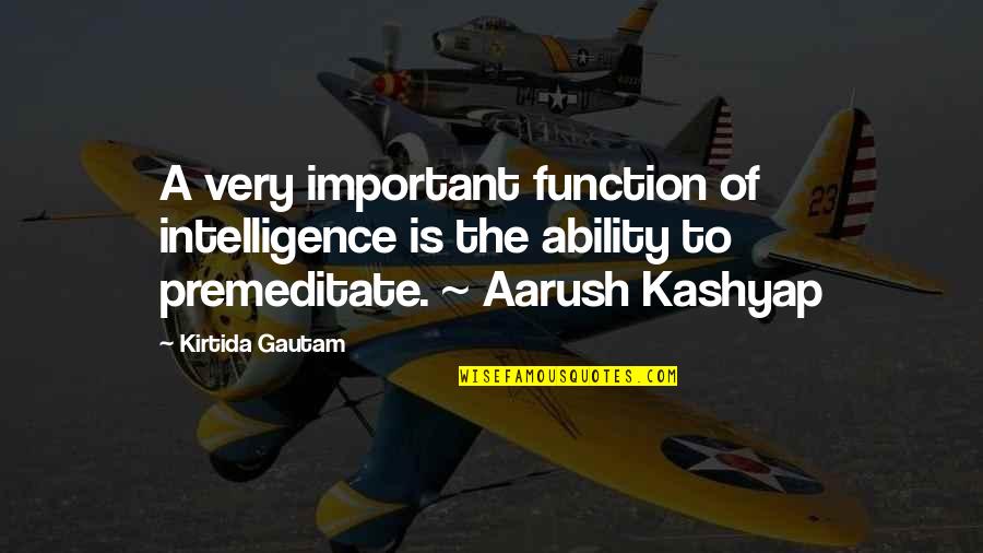 Kashyap Quotes By Kirtida Gautam: A very important function of intelligence is the