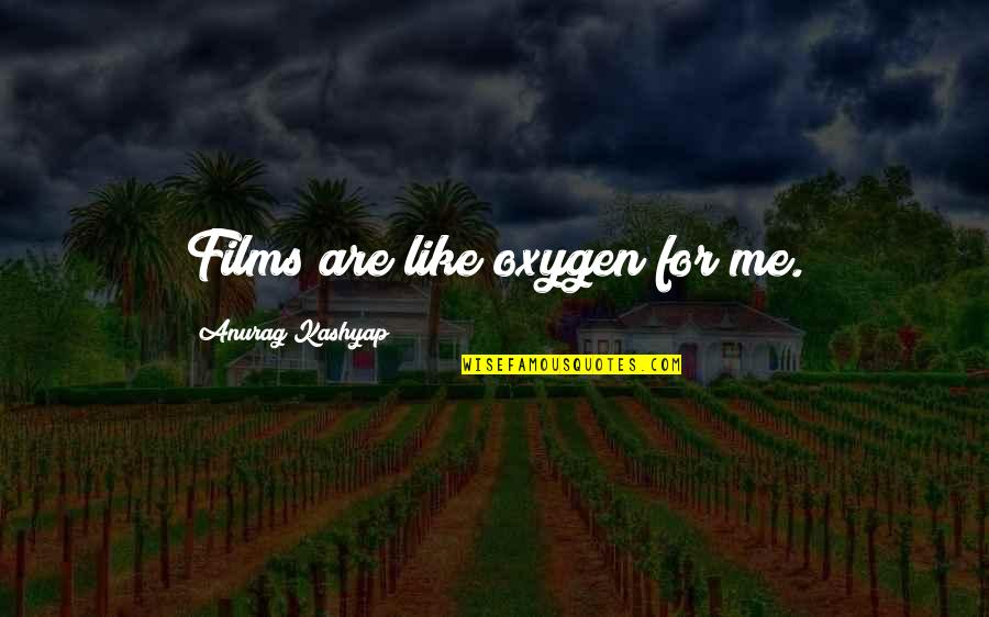 Kashyap's Quotes By Anurag Kashyap: Films are like oxygen for me.