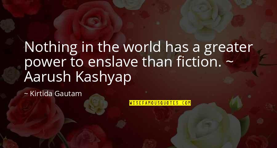 Kashyap's Quotes By Kirtida Gautam: Nothing in the world has a greater power