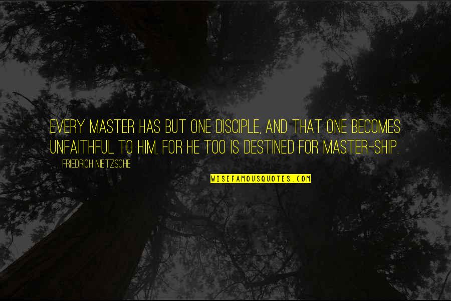 Kasian House Quotes By Friedrich Nietzsche: Every master has but one disciple, and that
