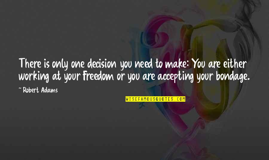 Kasian Quotes By Robert Adams: There is only one decision you need to