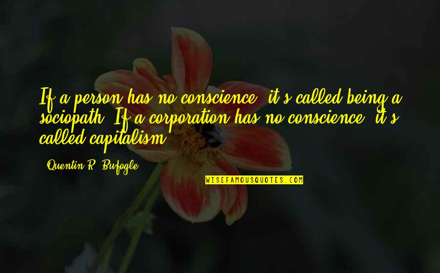 Kasichs Comments Quotes By Quentin R. Bufogle: If a person has no conscience, it's called Kasichs Comments Quotes By Quentin R. Bufogle: If a person has no conscience, it's called