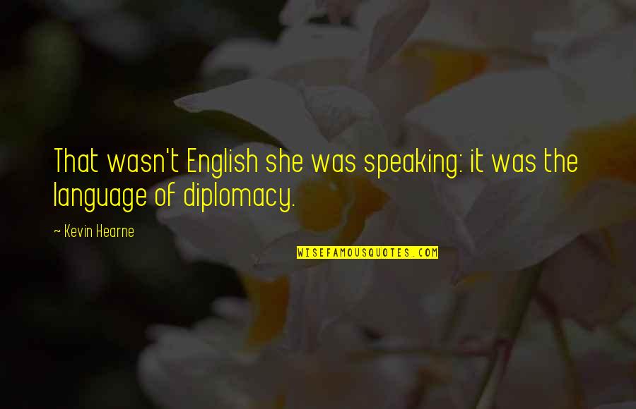 Kasichs Lieutenant Quotes By Kevin Hearne: That wasn't English she was speaking: it was
