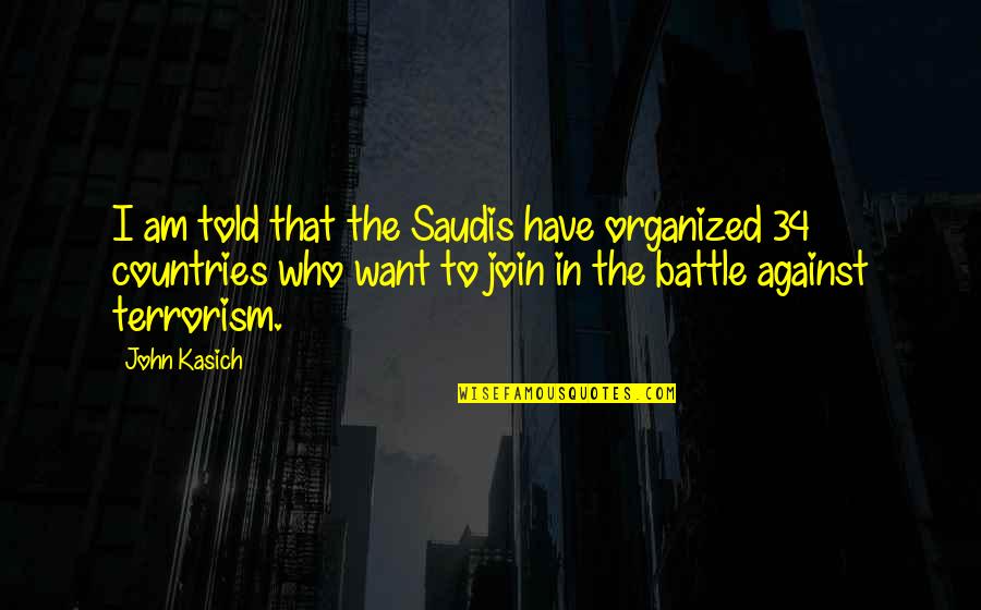 Kasich's Quotes By John Kasich: I am told that the Saudis have organized