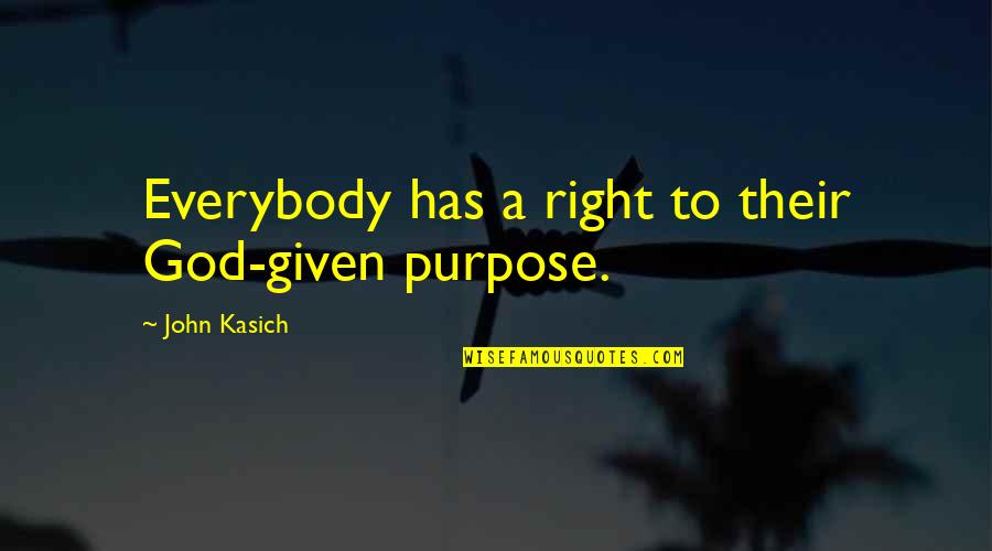 Kasich's Quotes By John Kasich: Everybody has a right to their God-given purpose.