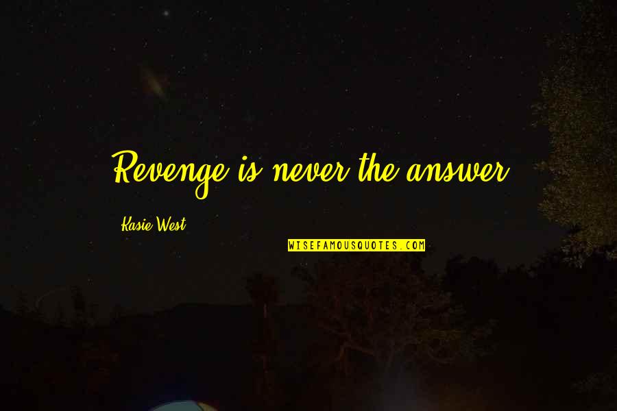 Kasie Quotes By Kasie West: Revenge is never the answer