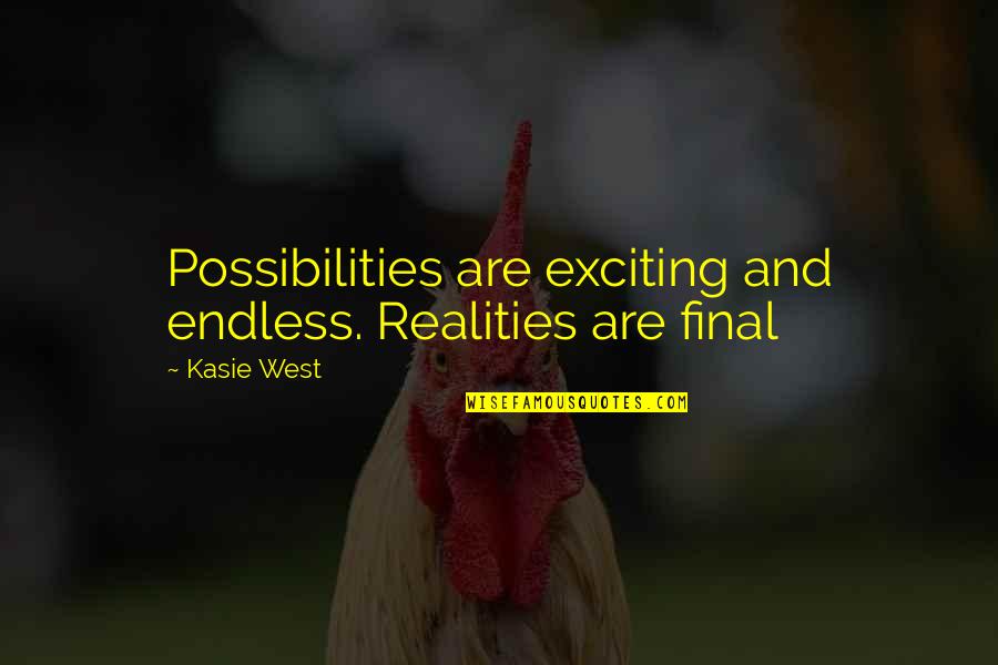 Kasie Quotes By Kasie West: Possibilities are exciting and endless. Realities are final