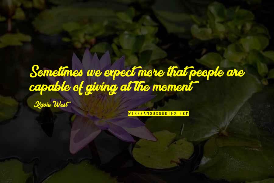 Kasie Quotes By Kasie West: Sometimes we expect more that people are capable