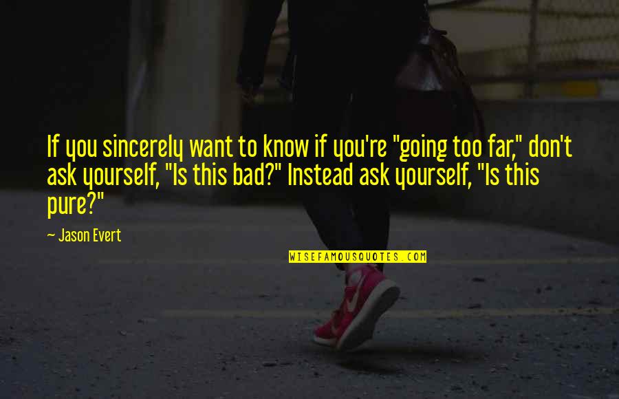 Kasihangempi Quotes By Jason Evert: If you sincerely want to know if you're Kasihangempi Quotes By Jason Evert: If you sincerely want to know if you're