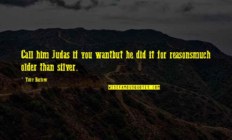 Kasihangempi Quotes By Toby Barlow: Call him Judas if you wantbut he did