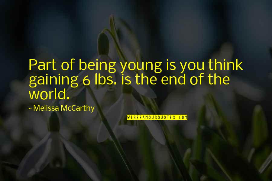 Kasihku Syurga Quotes By Melissa McCarthy: Part of being young is you think gaining Kasihku Syurga Quotes By Melissa McCarthy: Part of being young is you think gaining
