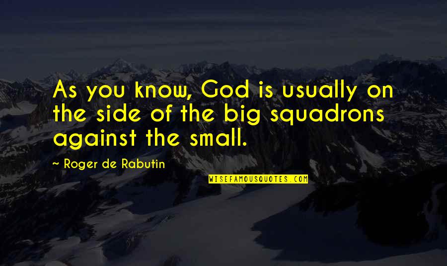 Kasihku Syurga Quotes By Roger De Rabutin: As you know, God is usually on the