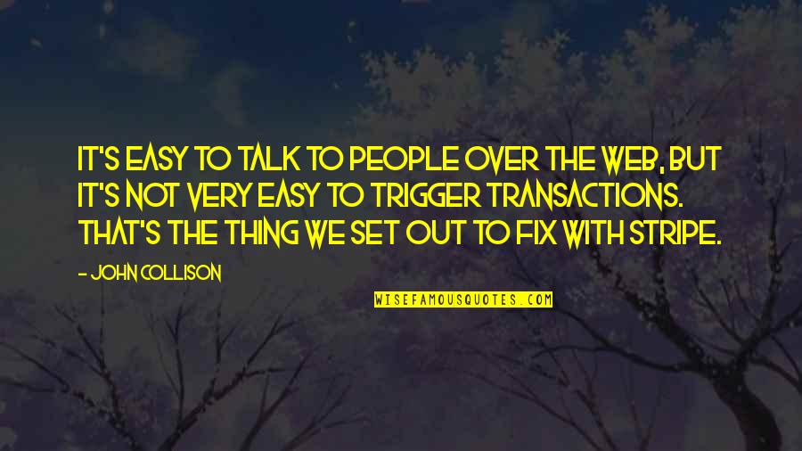 Kasihmu Lebih Quotes By John Collison: It's easy to talk to people over the