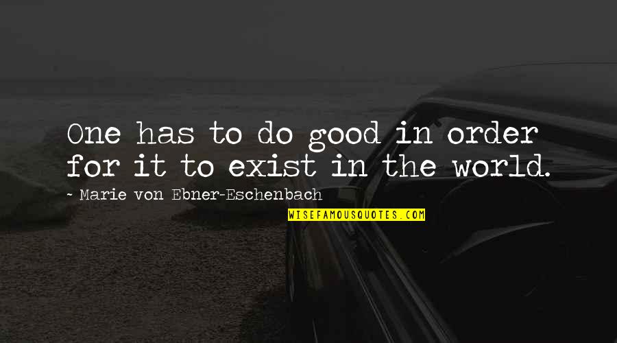 Kasinec Quotes By Marie Von Ebner-Eschenbach: One has to do good in order for