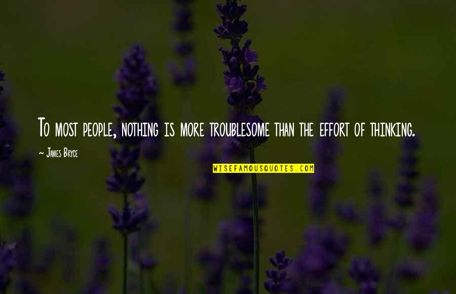 Kasirye Davis Quotes By James Bryce: To most people, nothing is more troublesome than
