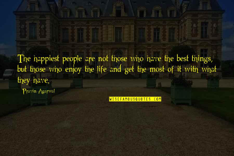 Kasirye Davis Quotes By Pravin Agarwal: The happiest people are not those who have Kasirye Davis Quotes By Pravin Agarwal: The happiest people are not those who have