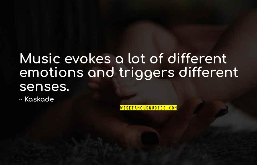 Kaskade Quotes By Kaskade: Music evokes a lot of different emotions and