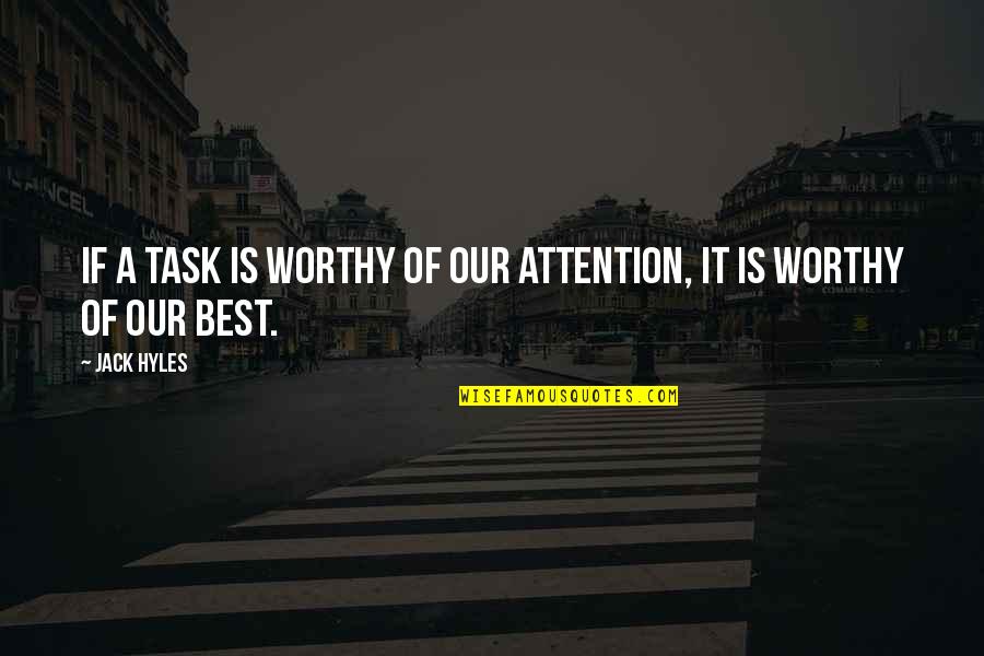 Kaskade Song Quotes By Jack Hyles: If a task is worthy of our attention,