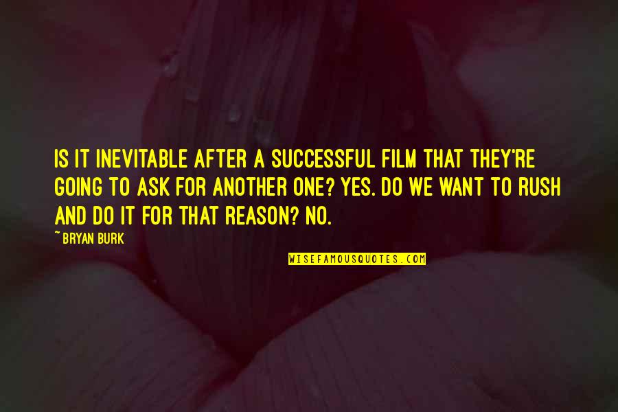 Kaskade Tour Quotes By Bryan Burk: Is it inevitable after a successful film that Kaskade Tour Quotes By Bryan Burk: Is it inevitable after a successful film that