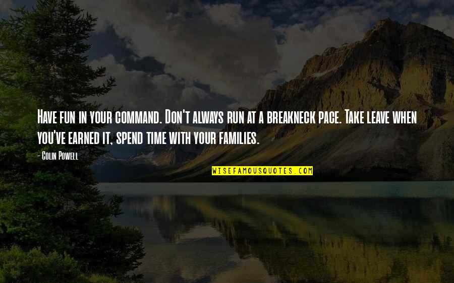 Kaskade Tour Quotes By Colin Powell: Have fun in your command. Don't always run Kaskade Tour Quotes By Colin Powell: Have fun in your command. Don't always run
