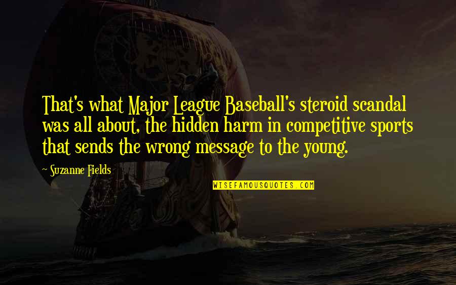 Kaskus Quotes By Suzanne Fields: That's what Major League Baseball's steroid scandal was