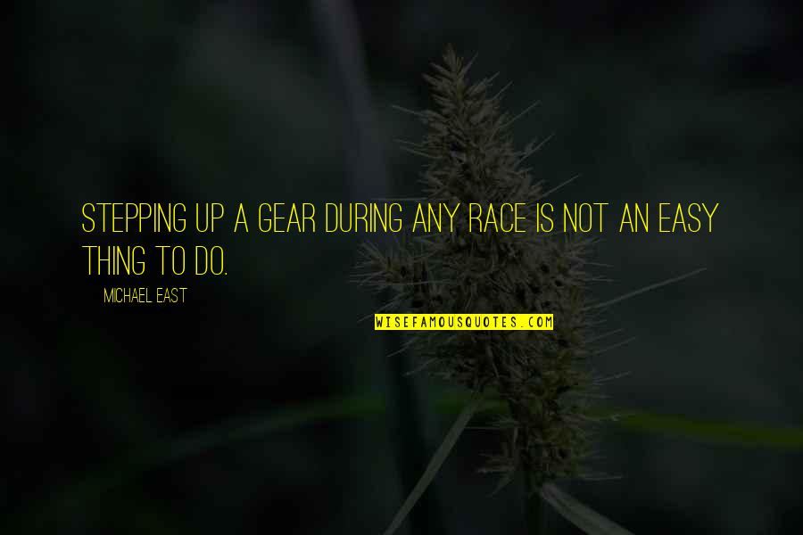 Kaslan Quotes By Michael East: Stepping up a gear during any race is