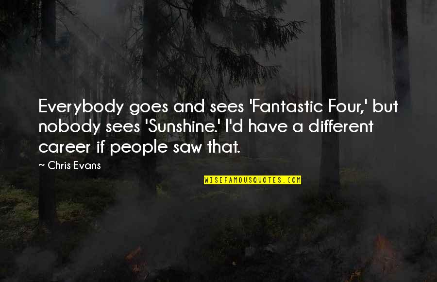 Kaslander Lumber Quotes By Chris Evans: Everybody goes and sees 'Fantastic Four,' but nobody