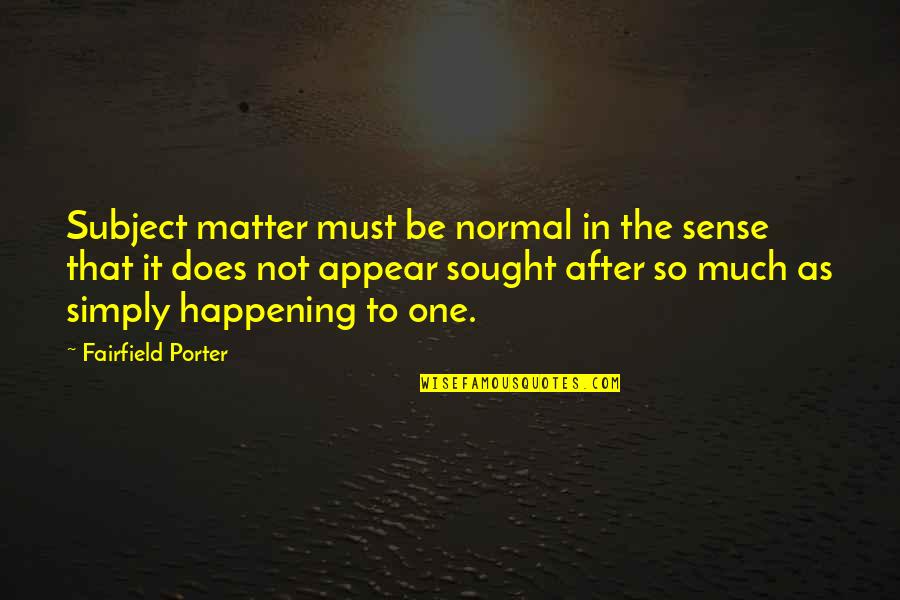 Kaslander Lumber Quotes By Fairfield Porter: Subject matter must be normal in the sense