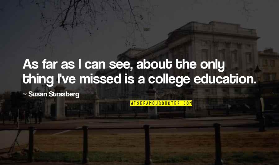 Kaslin Ebbers Quotes By Susan Strasberg: As far as I can see, about the