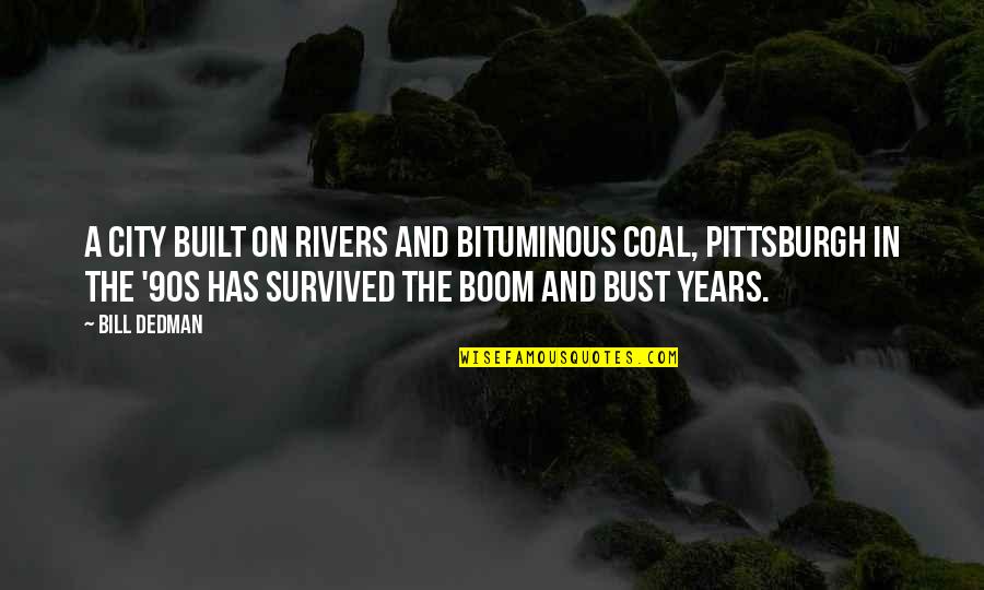 Kasmaran Jazz Quotes By Bill Dedman: A city built on rivers and bituminous coal, Kasmaran Jazz Quotes By Bill Dedman: A city built on rivers and bituminous coal,