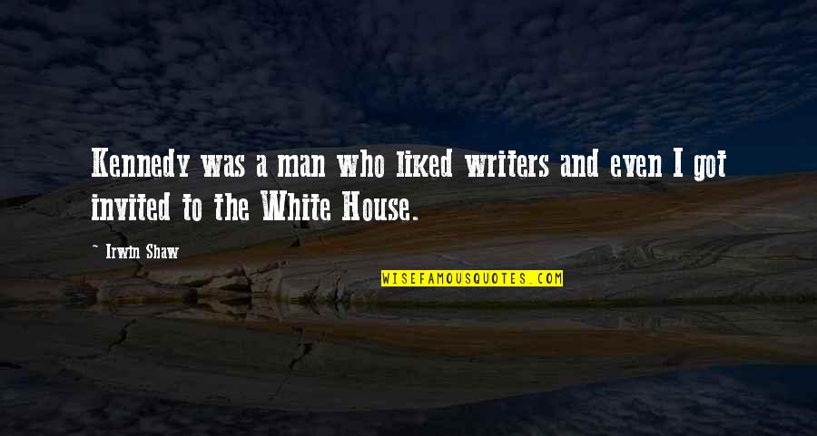 Kasme Quotes By Irwin Shaw: Kennedy was a man who liked writers and