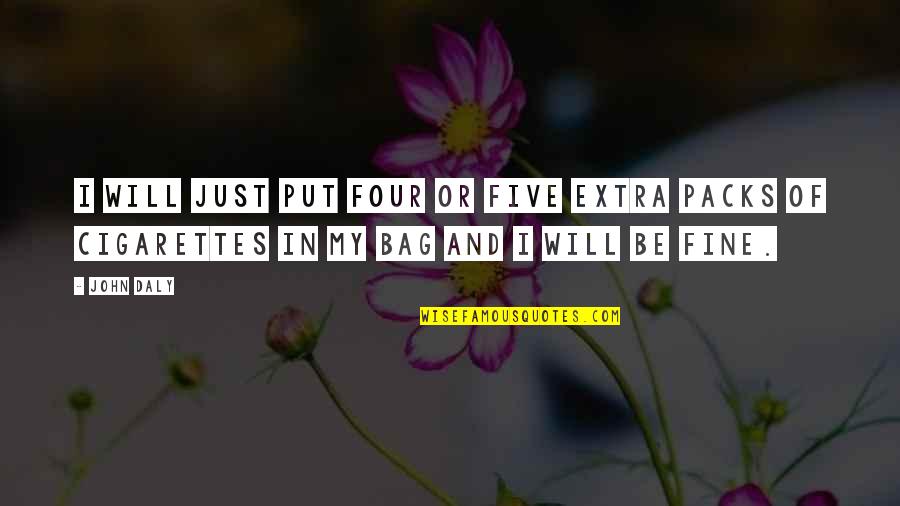 Kasme Quotes By John Daly: I will just put four or five extra