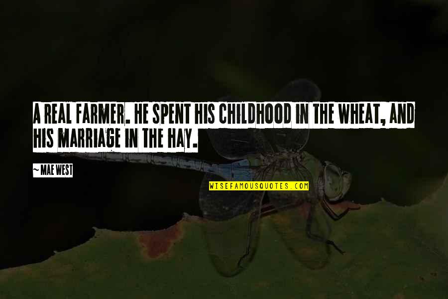 Kasme Quotes By Mae West: A real farmer. He spent his childhood in