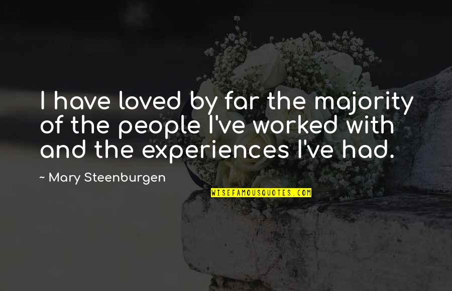Kasongo Lyrics Quotes By Mary Steenburgen: I have loved by far the majority of Kasongo Lyrics Quotes By Mary Steenburgen: I have loved by far the majority of