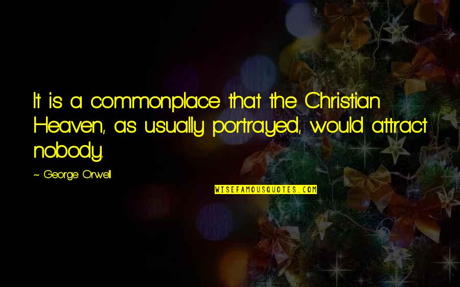 Kasongo Super Quotes By George Orwell: It is a commonplace that the Christian Heaven,