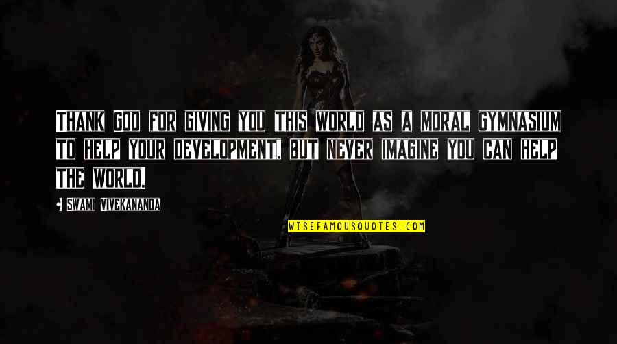 Kaspar Capparoni Quotes By Swami Vivekananda: Thank God for giving you this world as Kaspar Capparoni Quotes By Swami Vivekananda: Thank God for giving you this world as