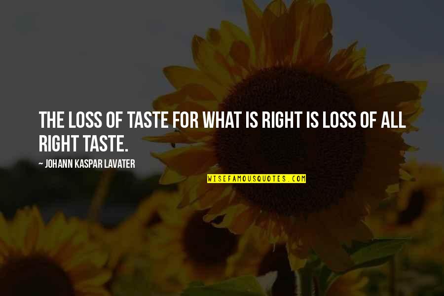 Kaspar Quotes By Johann Kaspar Lavater: The loss of taste for what is right
