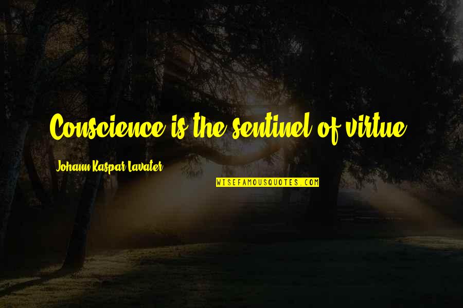 Kaspar Quotes By Johann Kaspar Lavater: Conscience is the sentinel of virtue.
