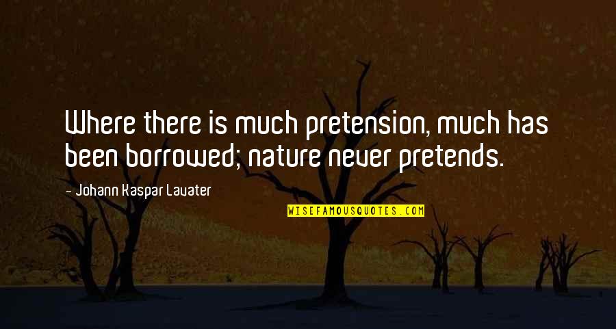 Kaspar Quotes By Johann Kaspar Lavater: Where there is much pretension, much has been