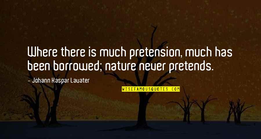 Kaspar Quotes By Johann Kaspar Lavater: Where there is much pretension, much has been Kaspar Quotes By Johann Kaspar Lavater: Where there is much pretension, much has been