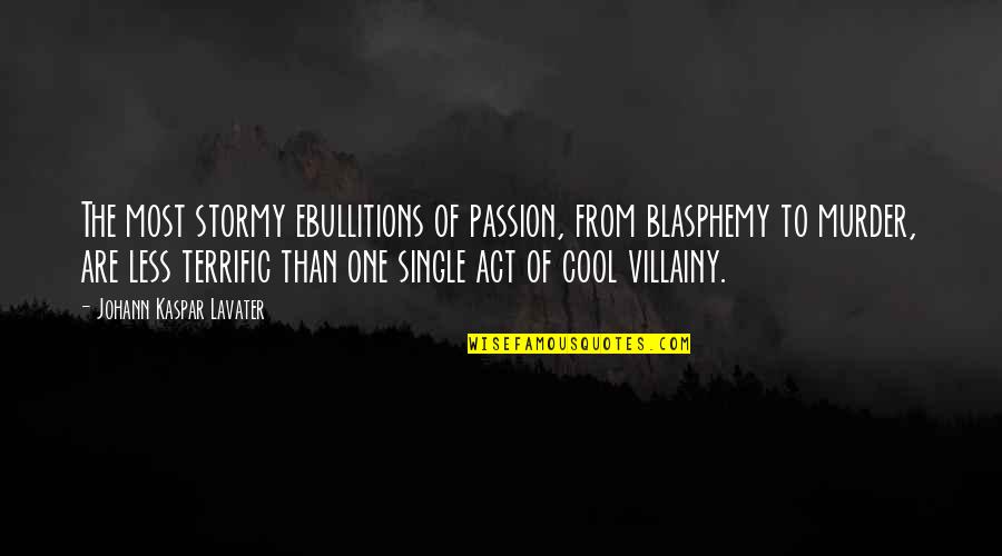 Kaspar Quotes By Johann Kaspar Lavater: The most stormy ebullitions of passion, from blasphemy