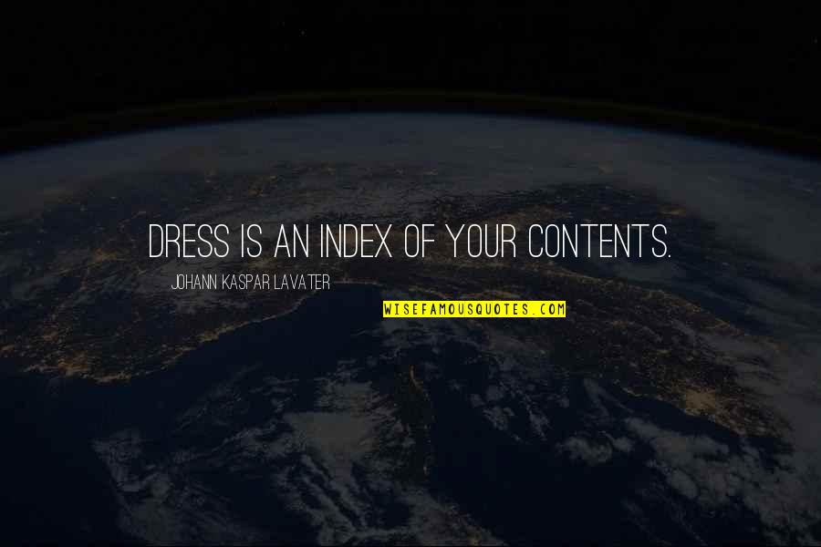 Kaspar Quotes By Johann Kaspar Lavater: Dress is an index of your contents.