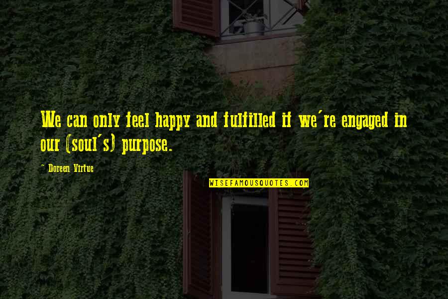Kasparaitis Krunchers Quotes By Doreen Virtue: We can only feel happy and fulfilled if